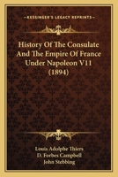 History Of The Consulate And The Empire Of France Under Napoleon V11 1168143764 Book Cover