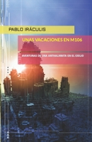 UNAS VACACIONES EN M106: AVENTURAS DE UNA ANTHALIKNITA EN EL EXILIO B09NGZ22SL Book Cover