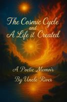The Cosmic Cycle and the Life it Created: A Poetic Memoir 1969688009 Book Cover