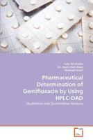 Pharmaceutical Determination of Gemifloxacin by Using HPLC-DAD: Qualitative and Quantitative Analysis 3639373901 Book Cover