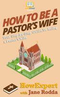 How to Be a Pastor's Wife: Your Step-By-Step Guide to Being a Pastor's Wife 1720692831 Book Cover