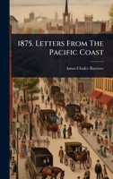 1875. Letters From The Pacific Coast 1024451496 Book Cover