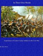 In Their Own Words: Experiences of Centre County Soldiers in the Civil War 1548000787 Book Cover