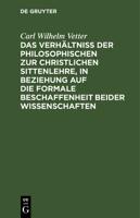 Das Verhältniß der philosophischen zur christlichen Sittenlehre, in Beziehung auf die formale Beschaffenheit beider Wissenschaften 3112627970 Book Cover