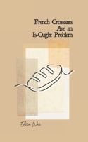 French Croissants Are an Is-Ought Problem B0F21QV2KG Book Cover