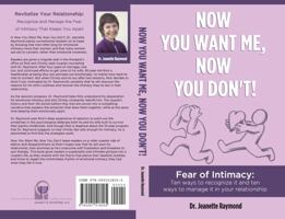 Now You Want Me, Now You Don't!: Fear of Intimacy: Ten ways to recognize it and ten ways to manage it in your relationship 0991518004 Book Cover