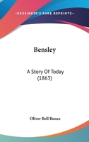 Bensley: A Story Of Today 1166593746 Book Cover