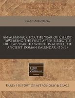 An almanack for the year of Christ, 1693 being the first after bissextile or leap-year: to which is added the ancient Roman kalendar. 1240806663 Book Cover