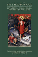 The Erlau Playbook: Five Medieval German Dramas for Christmas and Easter 0866985662 Book Cover