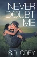 Never Doubt Me 0615964079 Book Cover
