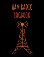 Ham Radio Logbook: Ham Radio Operator Logbook, Radio Contact Keeper, Amataur Radio Station Journal, 105 Perfectly Designed Pages To Track All The ... Inches, Great Gift For Any Radio Enthusiast 1693364611 Book Cover