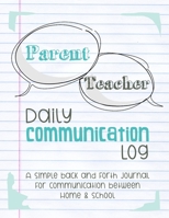 Parent Teacher Daily Communication Log: A Simple back and forth journal for communication between Home & School 169230366X Book Cover
