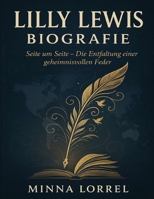 Lilly Lewis Biografie: Seite um Seite – Die Entfaltung einer geheimnisvollen Feder (German Edition) B0FP5MGW28 Book Cover