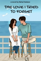 The Love I Tried To Forget: I stopped hating her the day I realized I never stopped loving her B0GCTKJXSF Book Cover