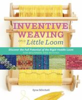 Inventive Weaving on a Little Loom: Discover the Full Potential of the Rigid-Heddle Loom, for Beginners and Beyond 1603429727 Book Cover