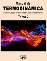 Manual de TERMODINÁMICA: Diagramas, ciclos, motores, humedad, flujos, intercambiadores. Tomo 2 (TERMODINÁMICA Tomo1 y Tomo2) B0C6BTJ5WK Book Cover