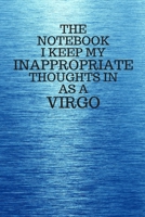 The Notebook I Keep My Inappropriate Thoughts In As A Virgo: Funny Virgo Zodiac sign Blue Notebook / Journal Novelty Astrology Gift for Men, Women, Teen Boys, and Girls 167332732X Book Cover