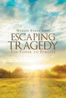 Escaping Tragedy: The Power to Forgive 1635758858 Book Cover
