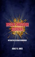 Breakthrough Journal: Interactive Session Workbook (Achieving Breakthrough One Session at a Time) B0GJTFH8QG Book Cover