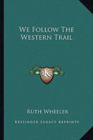 We Follow The Western Trail 0548387877 Book Cover