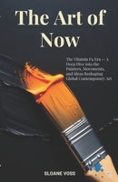 THE ART OF NOW: The Vitamin P4 Era – A Deep Dive into the Painters, Movements, and Ideas Reshaping Global Contemporary Art B0GSKWWPDC Book Cover