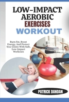 LOW-IMPACT AEROBIC EXERCISES WORKOUT: Burn Fat, Boost Energy, And Protect Your Joints With Safe, Low-Impact Workouts B0FWRZQWG2 Book Cover