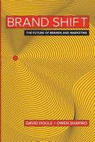 Brand Shift: The Future of Brands and Marketing 0990563502 Book Cover