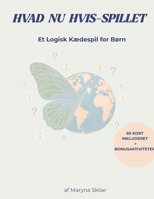 Hvad Nu Hvis-spillet: Et Logisk Kædespil for Børn (What If? Logical chain game) (Danish Edition) B0GZDBX2X9 Book Cover