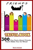 Friend Trivia Book: 300 Fun Facts About Friends That'll Make You Go Whoa! B085JZZFPM Book Cover