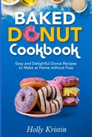 Baked Donut Cookbook: Easy and Delightful Donut Recipes to Make at Home without Fuss B08MTGT3TD Book Cover