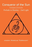 Conqueror of the Sun - Prelude to Destiny - 2nd Light B0FSBRJ21N Book Cover