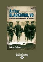 Arthur Blackburn, VC - An Australian Hero, His Men, and Their Two World Wars 186254784X Book Cover