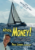 Ahoy, Money!: How to Chart Your Course to Genuine Financial Freedom 1600372724 Book Cover