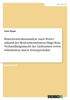 Branchenstrukturanalyse nach Porter anhand des Modeunternehmens Hugo Boss. Verhandlungsmacht der Lieferanten sowie Substitution durch Ersatzprodukte 3346742903 Book Cover
