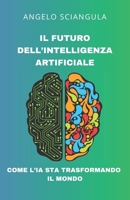 Il Futuro dell'Intelligenza Artificiale: Come l'IA Sta Trasformando il Mondo (Italian Edition) B0F1CQLQLK Book Cover