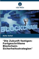 "Die Zukunft festigen: Fortgeschrittene Blockchain-Sicherheitsstrategien" (German Edition) 6207713931 Book Cover