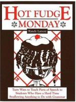 Hot Fudge Monday: Tasty Ways to Teach Parts of Speech to Students Who Have a Hard Time Swallowing Anything to Do with Grammar 1877673749 Book Cover