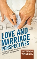 Love and Marriage Perspectives: Strategies and Skills to Consider in Building a Successful Lasting Marriage 1432774298 Book Cover