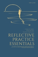 Reflective Practice Essentials: A Guide For Health, Social Care and Education Professionals B0BVCWR69Y Book Cover