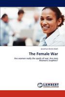 The Female War: Are women really the spoils of war; Are men Women's trophies? 3845471301 Book Cover