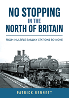 No Stopping in the North of Britain: From Multiple Railway Stations to None 1398115134 Book Cover