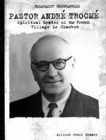 Pastor Andre Trocme: Spiritual Leader Le Chambon (Holocaust Biographies) 0823933784 Book Cover
