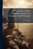 R. P. Jacobi Tirini Commentarius In Sacram Scripturam 1174982012 Book Cover