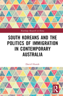 South Koreans and the Politics of Immigration in Contemporary Australia 1032188987 Book Cover