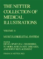 Musculoskeletal System: Developmental Disorders, Tumors, Rheumatic Diseases, and Joint Replacement (Netter Collection of Medical Illustrations, Volume 8, Part 2)