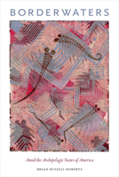 Borderwaters: Amid the Archipelagic States of America 1478011858 Book Cover