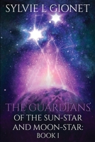 The Guardians Of The Sun-Star and Moon-Star 0994855338 Book Cover