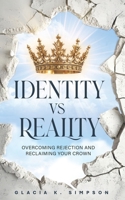 Identity vs Reality : Overcoming Rejection and Reclaiming Your Crown 1966723423 Book Cover
