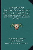 Sir Edward Seaward's Narrative Of His Shipwreck V1: And Consequent Discovery Of Certain Islands In The Caribbean Sea 116391889X Book Cover