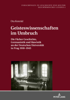 Geisteswissenschaften Im Umbruch : Die Faecher Geschichte, Germanistik und Slawistik an der Deutschen Universitaet in Prag 1918-1945 3631780362 Book Cover